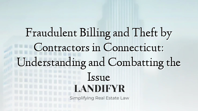 Fraudulent Billing and Theft by Contractors in Connecticut: Understanding and Combatting the Issue
