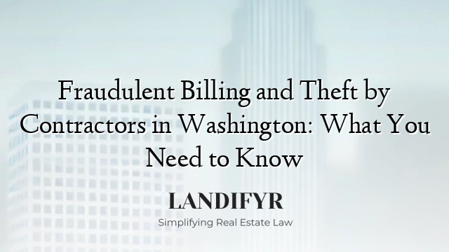 Fraudulent Billing and Theft by Contractors in Washington: What You Need to Know