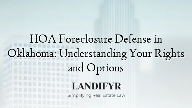 HOA Foreclosure Defense in Oklahoma: Understanding Your Rights and Options
