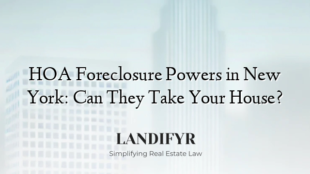 HOA Foreclosure Powers in New York: Can They Take Your House?