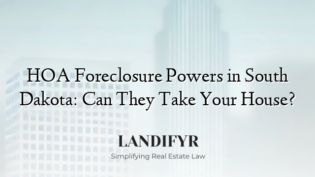 HOA Foreclosure Powers in South Dakota: Can They Take Your House?
