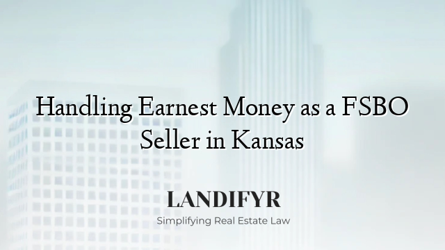 Handling Earnest Money as a FSBO Seller in Kansas