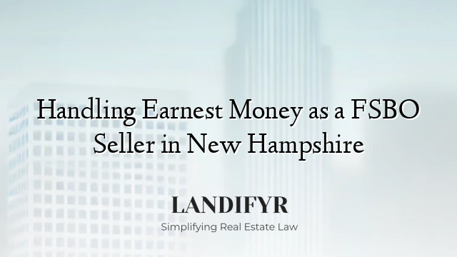 Handling Earnest Money as a FSBO Seller in New Hampshire