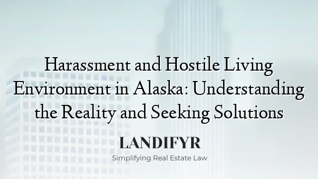 Harassment and Hostile Living Environment in Alaska: Understanding the Reality and Seeking Solutions