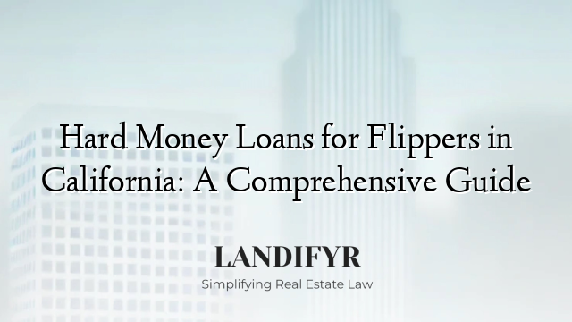 Hard Money Loans for Flippers in California: A Comprehensive Guide