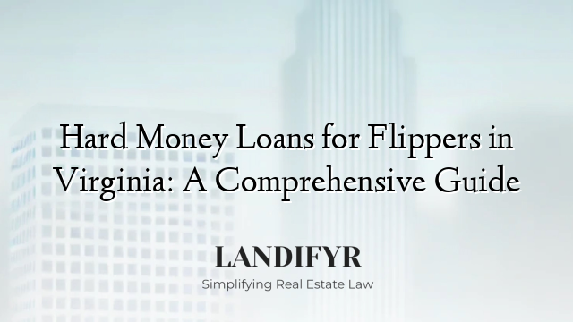 Hard Money Loans for Flippers in Virginia: A Comprehensive Guide