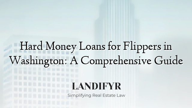Hard Money Loans for Flippers in Washington: A Comprehensive Guide