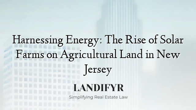 Harnessing Energy: The Rise of Solar Farms on Agricultural Land in New Jersey