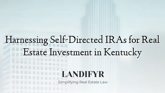 Harnessing Self-Directed IRAs for Real Estate Investment in Kentucky