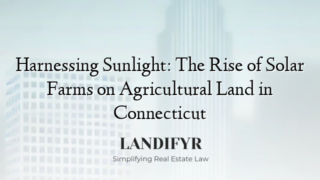 Harnessing Sunlight: The Rise of Solar Farms on Agricultural Land in Connecticut