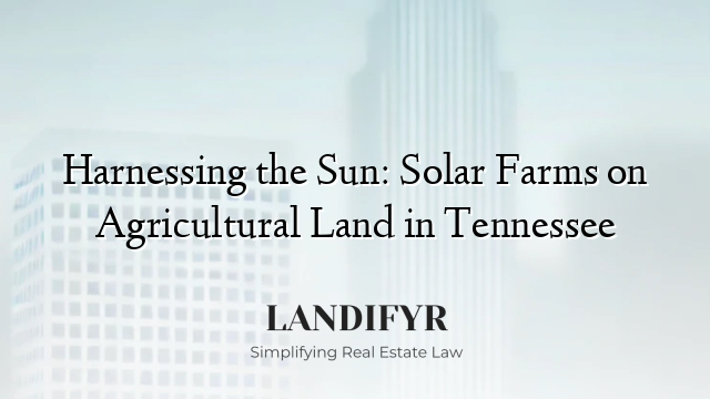 Harnessing the Sun: Solar Farms on Agricultural Land in Tennessee