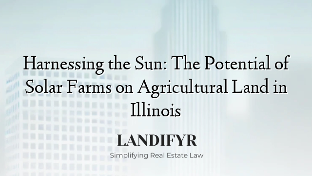Harnessing the Sun: The Potential of Solar Farms on Agricultural Land in Illinois