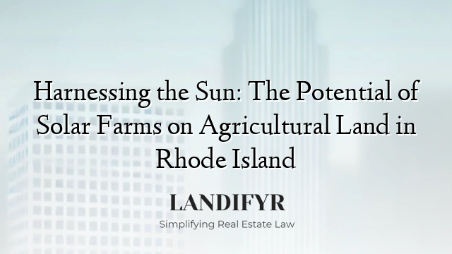 Harnessing the Sun: The Potential of Solar Farms on Agricultural Land in Rhode Island