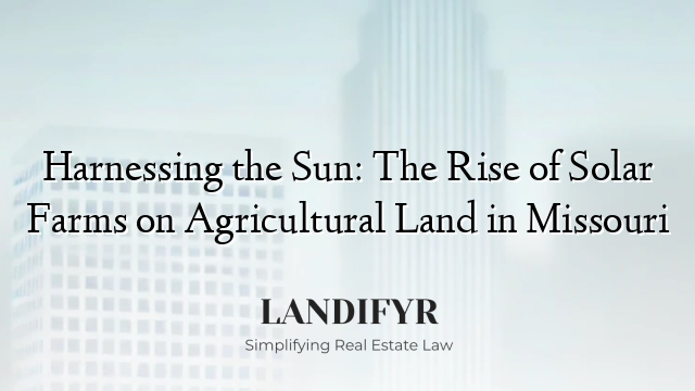 Harnessing the Sun: The Rise of Solar Farms on Agricultural Land in Missouri