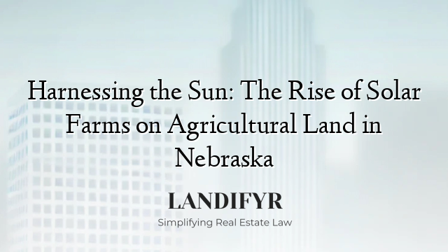 Harnessing the Sun: The Rise of Solar Farms on Agricultural Land in Nebraska