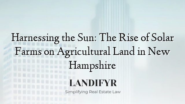 Harnessing the Sun: The Rise of Solar Farms on Agricultural Land in New Hampshire