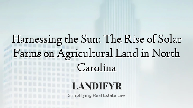 Harnessing the Sun: The Rise of Solar Farms on Agricultural Land in North Carolina