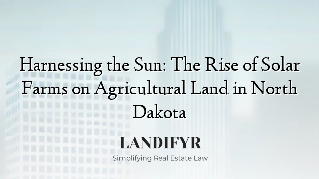 Harnessing the Sun: The Rise of Solar Farms on Agricultural Land in North Dakota