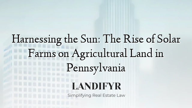 Harnessing the Sun: The Rise of Solar Farms on Agricultural Land in Pennsylvania