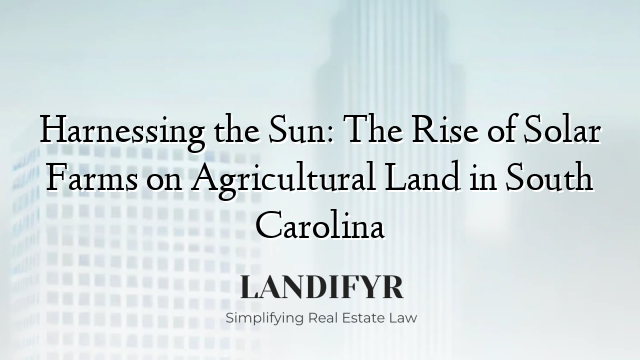 Harnessing the Sun: The Rise of Solar Farms on Agricultural Land in South Carolina