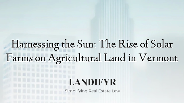 Harnessing the Sun: The Rise of Solar Farms on Agricultural Land in Vermont