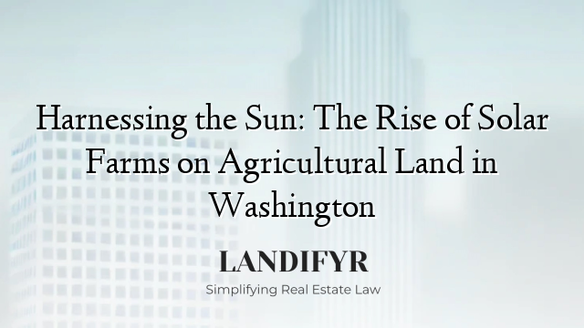 Harnessing the Sun: The Rise of Solar Farms on Agricultural Land in Washington