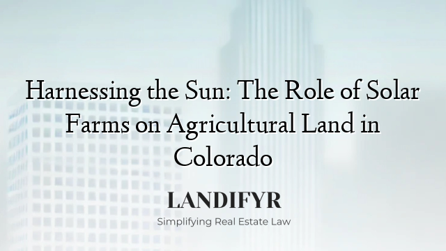 Harnessing the Sun: The Role of Solar Farms on Agricultural Land in Colorado