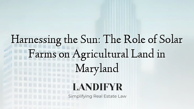 Harnessing the Sun: The Role of Solar Farms on Agricultural Land in Maryland