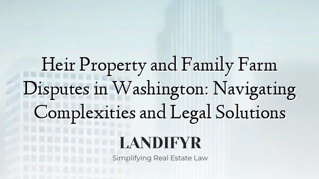 Heir Property and Family Farm Disputes in Washington: Navigating Complexities and Legal Solutions