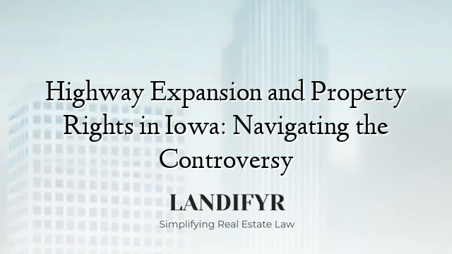 Highway Expansion and Property Rights in Iowa: Navigating the Controversy