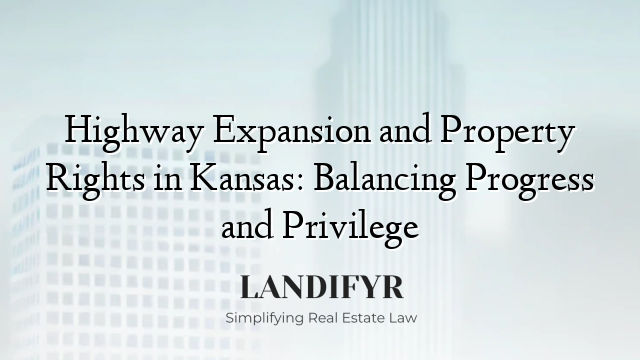 Highway Expansion and Property Rights in Kansas: Balancing Progress and Privilege