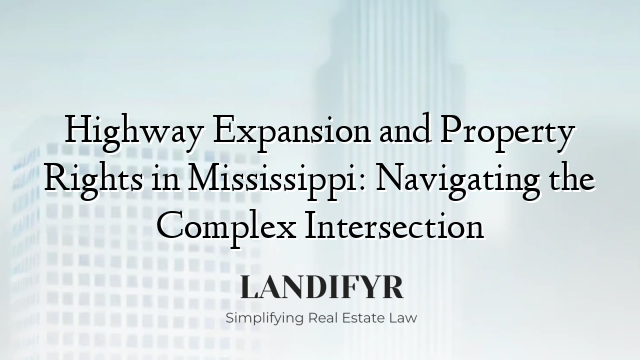 Highway Expansion and Property Rights in Mississippi: Navigating the Complex Intersection