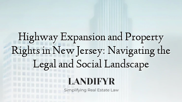 Highway Expansion and Property Rights in New Jersey: Navigating the Legal and Social Landscape