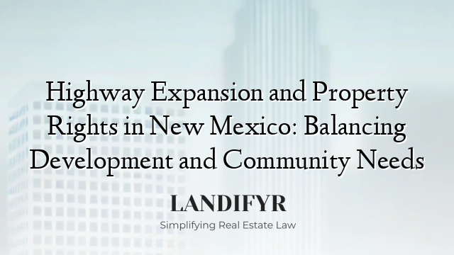 Highway Expansion and Property Rights in New Mexico: Balancing Development and Community Needs