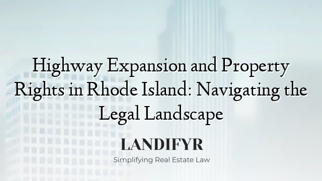Highway Expansion and Property Rights in Rhode Island: Navigating the Legal Landscape