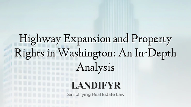Highway Expansion and Property Rights in Washington: An In-Depth Analysis