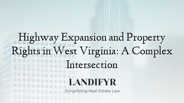 Highway Expansion and Property Rights in West Virginia: A Complex Intersection