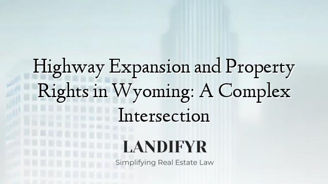 Highway Expansion and Property Rights in Wyoming: A Complex Intersection
