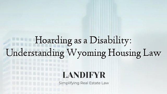 Hoarding as a Disability: Understanding Wyoming Housing Law
