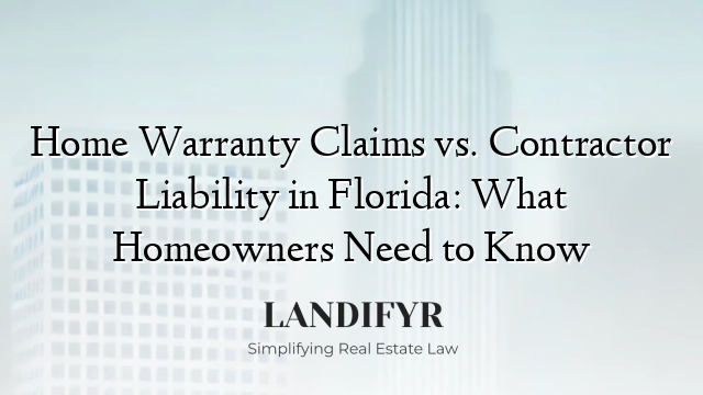 Home Warranty Claims vs. Contractor Liability in Florida: What Homeowners Need to Know