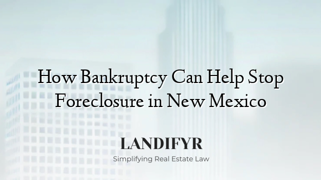 How Bankruptcy Can Help Stop Foreclosure in New Mexico