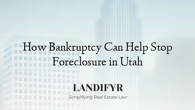 How Bankruptcy Can Help Stop Foreclosure in Utah