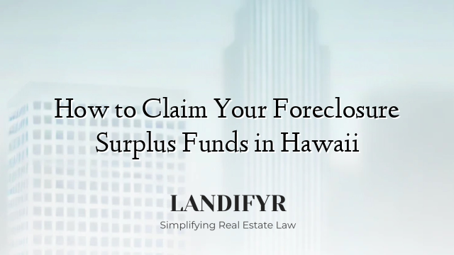 How to Claim Your Foreclosure Surplus Funds in Hawaii