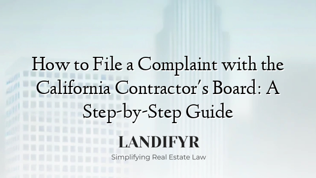 How to File a Complaint with the California Contractor's Board: A Step-by-Step Guide