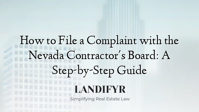 How to File a Complaint with the Nevada Contractor's Board: A Step-by-Step Guide