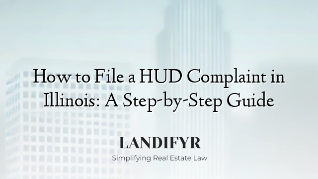 How to File a HUD Complaint in Illinois: A Step-by-Step Guide