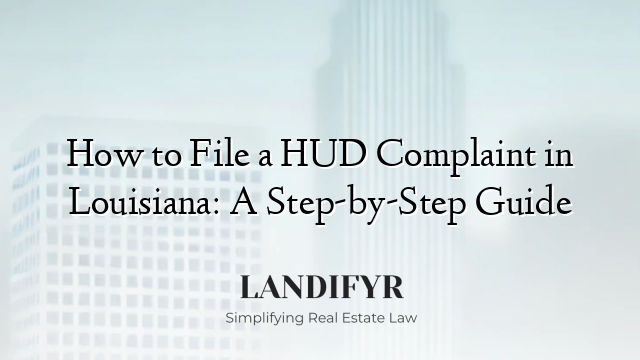 How to File a HUD Complaint in Louisiana: A Step-by-Step Guide
