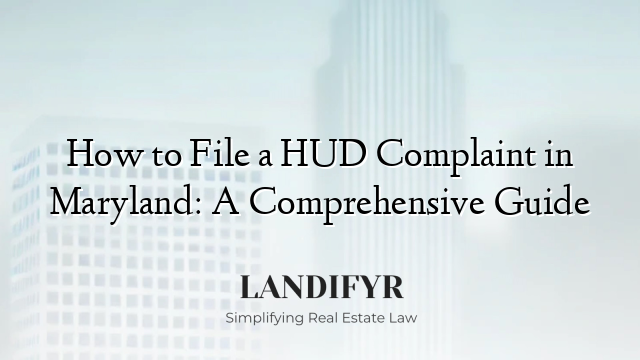 How to File a HUD Complaint in Maryland: A Comprehensive Guide