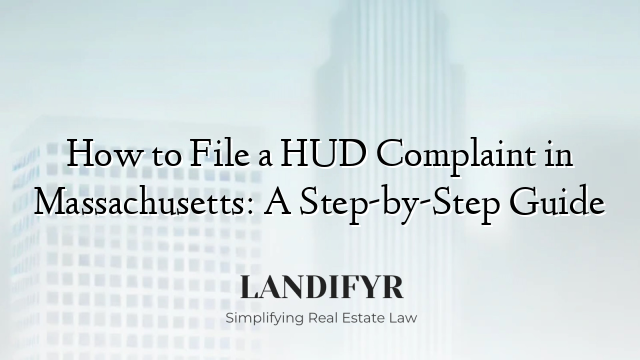 How to File a HUD Complaint in Massachusetts: A Step-by-Step Guide