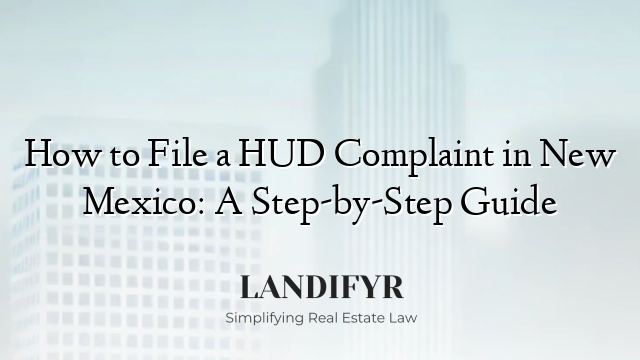 How to File a HUD Complaint in New Mexico: A Step-by-Step Guide